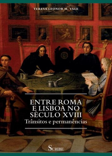 Entre Roma E Lisboa No Século Xviii - Teresa Leonor M. Vale