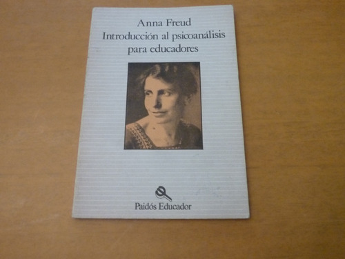 Anna Freud. Introducción Al Psicoanálisis Para Educadores