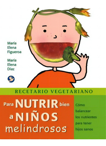 Recetario vegetariano para nutrir bien a niños melindrosos, de Figueroa, María Elena. Editorial Pax, tapa blanda en español, 2007