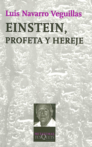 Einstein, profeta y hereje, de Navarro, Luis. Serie Metatemas Editorial Tusquets México, tapa blanda en español, 2013