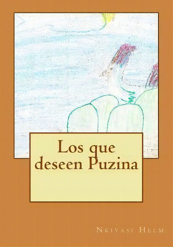 Los Que Deseen Puzina, De Miss Nkiyasi Leekai Helm. Editorial Createspace Independent Publishing Platform, Tapa Blanda En Español