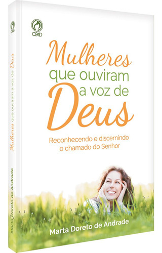 Mulheres que ouviram a voz de Deus, de Doreto, Marta. Editora Casa Publicadora das Assembleias de Deus, capa mole em português, 2015