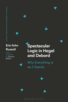 Libro Spectacular Logic In Hegel And Debord: Why Everythi...