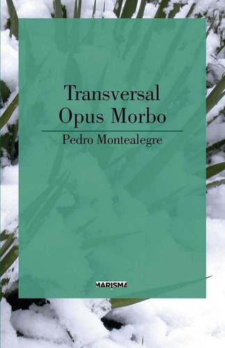 Transversal/ Opus Morbo - Montealegre Latorre, Pedro