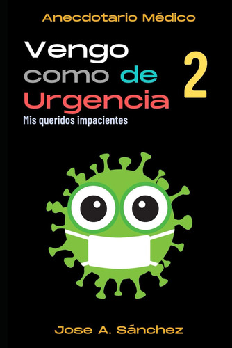 Libro: ¡vengo Como De Urgencia! - Tomo Ii: Anecdotario Médic