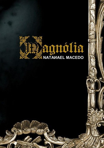 Magnólia, De Natanael Macedo. Série Não Aplicável, Vol. 1. Editora Clube De Autores, Capa Mole, Edição 1 Em Português, 2020