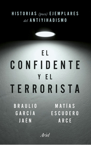 El Confidente Y El Terrorista Garcia, Braulio/escudero, Mati