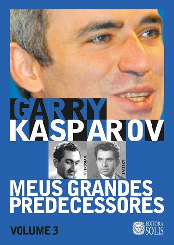 Meus Grandes Predecessores - Volume 3, De Garry Kasparov. Editora Solis Em Português