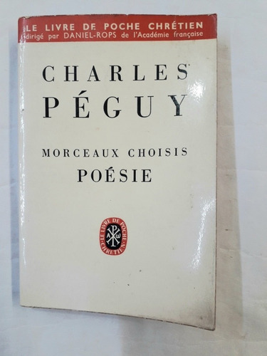 Charles Peguy. Morceaux Choisis. Poesie