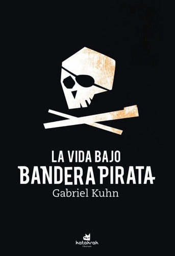 La Vida Bajo Bandera Pirata, De Gabriel Kuhn. Editorial Katakrak, Tapa Blanda En Español