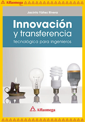 Innovación Y Transferencia Tecnológica Para Ingenieros, De Yáñez Rivera, Jacinto. Editorial Alfaomega Grupo Editor, Tapa Blanda, Edición 1 En Español, 2017