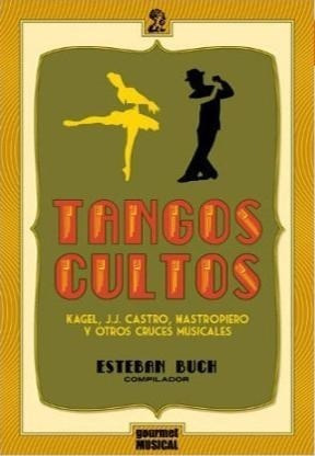 Tangos Cultos (kagel / Castro / Mastropiero Y Otros Cruces