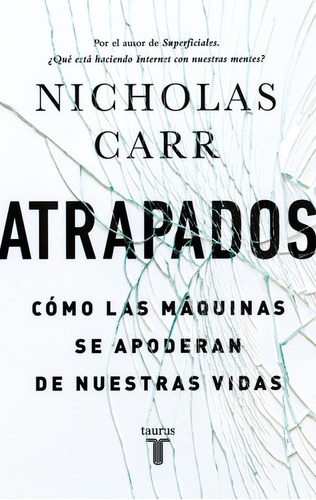 Atrapados, de Carr, Nicholas. Editorial Taurus, tapa blanda en español