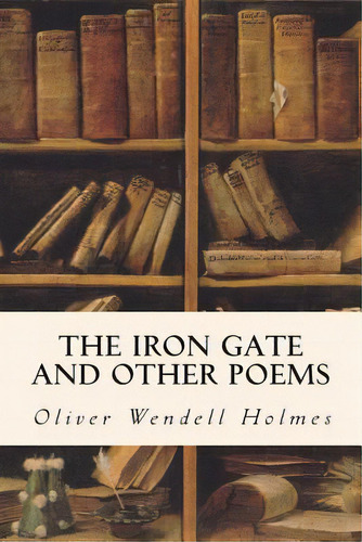 The Iron Gate And Other Poems, De Holmes, Oliver Wendell. Editorial Createspace, Tapa Blanda En Inglés