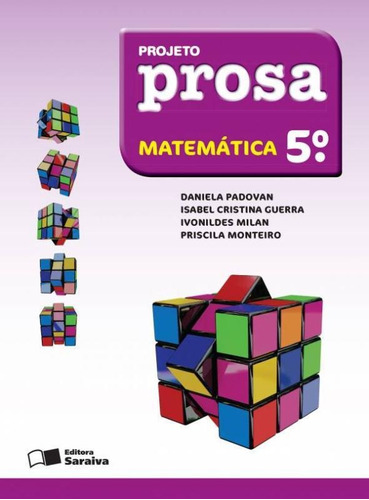 Projeto Prosa - Matemática - 5º Ano, De Isabel Cristina; Ivonildes Milan; Priscila Monteiro Daniela; Guerra. Editora Saraiva (didaticos) - Grupo Somos, Capa Mole Em Português