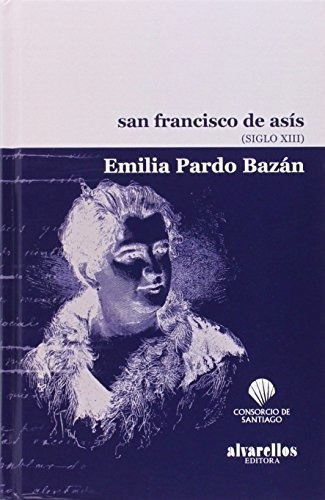 San Francisco De Asís. S.xiii, De Emilia - Desa De Pardo Bazán. Editorial Alvarellos Editora, Tapa Blanda En Español, 2014