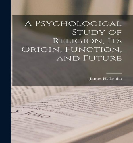 A Psychological Study Of Religion: Its Origin, Function And Future, De James H Leuba. Editorial Legare Street Press, Tapa Dura En Inglés