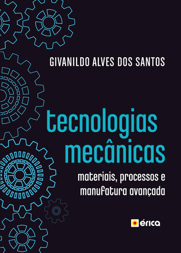 Tecnologias Mecânicas: Materiais, Processos e Manufatura Avançada, de Santos, Givanildo Alves dos. Editora Saraiva Educação S. A., capa mole em português, 2020