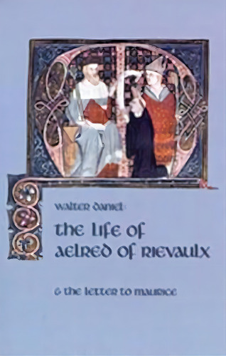 The Life Of Aelred Of Rievaulx : And The Letter To Maurice, De Walter Daniel. Editorial Cistercian Publications Inc, Tapa Blanda En Inglés