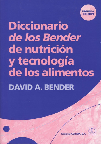 Diccionario De Los Bender De Nutrición Y Tecnología De Los Alimentos, 2ª, De Bender, David, A.. Editorial Acribia, Tapa Blanda En Español, 2020