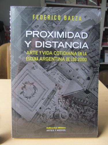 Proximidad Y Distancia. Arte, Argentina, Los 2000