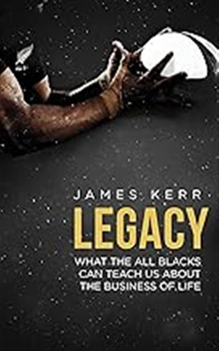 Legacy. What The All Blacks Can Teach Us: What The All Black