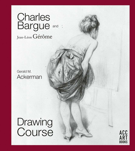 Charles Bargue And Jean-leon Gerome: Drawing Course [hardcover] Ackerman, Gerald M And Parrish, Graydon, De Gerald M Ackerman. Editora Outros, Capa Mole Em Inglês