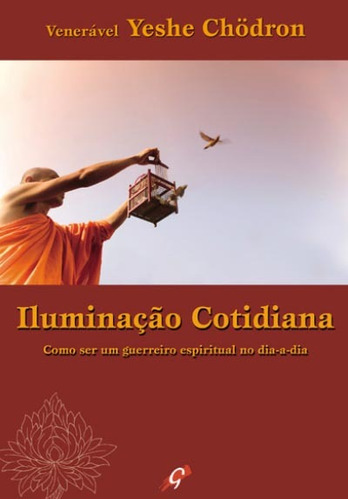 Iluminação cotidiana: como ser um guerreiro espiritual no dia a dia, de Chödron, Venerável Yeshe. Editora Grupo Editorial Global, capa mole em português, 2007