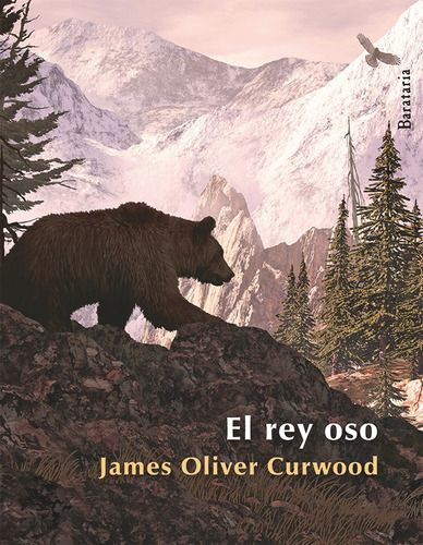 El Rey Oso, De James Oliver Curwood. Editorial Ediciones Barataria, Tapa Blanda En Español, 2013