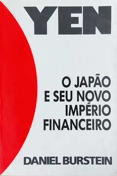 Livro Yen: O Japão E Seu Novo Império Financeiro - Daniel Burstein [1995]