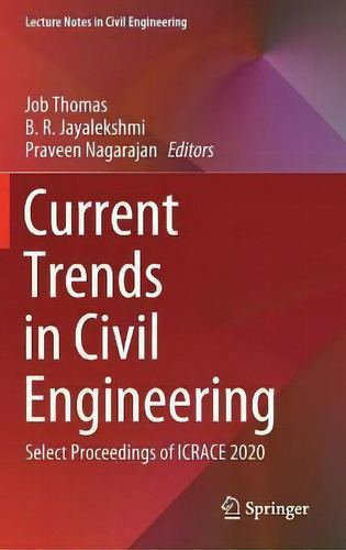 Current Trends In Civil Engineering : Select Proceedings Of Icrace 2020, De Job Thomas. Lecture Tes In Civil Engineering, Vol. 1. Editorial Springer Verlag, Singapore, Tapa Dura En Inglés, 2020