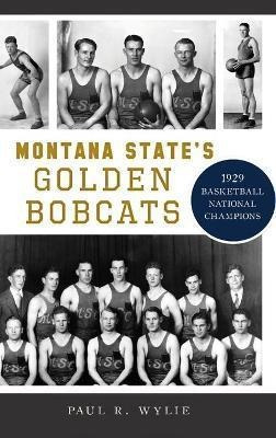 Libro Montana State's Golden Bobcats : 1929 Basketball Na...