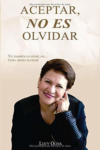 Libro : Aceptar No Es Olvidar Yo Tambien Lo Pense Asi....