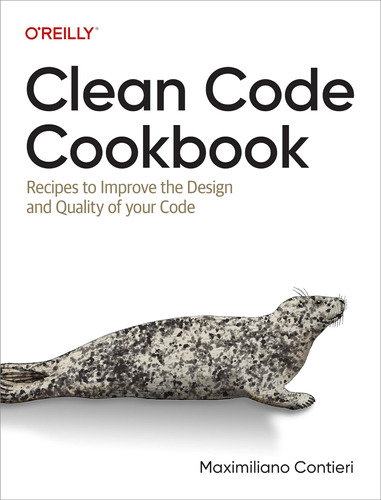 Clean Code Cookbook: Recipes To Improve The Design And Quali