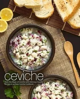 Ceviche : Taste The Magic Of Ceviche With Delicious Cevic...