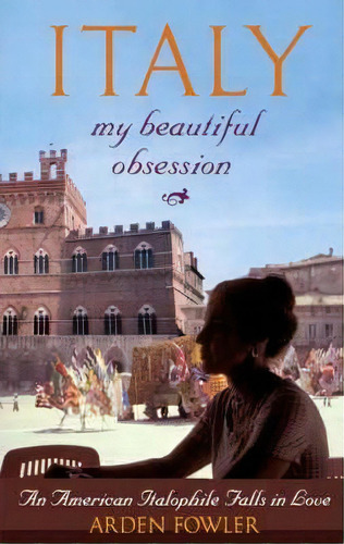 Italy, My Beautiful Obsession, De Arden Fowler. Editorial Trafford Publishing, Tapa Blanda En Inglés