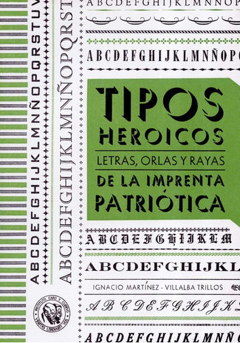 Tipos Heroicos Letras Orlas Y Rayas De La Imprenta Patriotica, De Martínez Villalba Trillos, Ignacio. Editorial Instituto Caro Y Cuervo, Tapa Blanda En Español, 2022