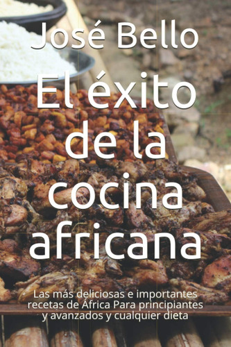 Libro: El Éxito De La Cocina Africana: Las Más Deliciosas E 