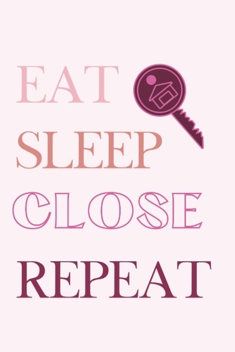 Libro: Eat Sleep Close Repeat : Real Estate Notebook: Journa