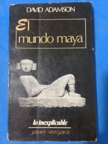 David Adamson / El Mundo Maya / Lo Inexplicable