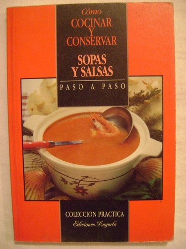 Sopas Y Salsas . Cómo Cocinar Y Conservar. Paso A Paso 