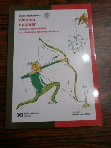 Ciencia Nuclear - Diego Manuel Ruiz Ciencia Que Ladra Nuevo!