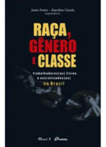 Raça, Gênero E Classe: Trabalhadores(as) Livres E Escravizados(as) No Brasil, De -. Editorial Mauad X, Capa Mole, Edição 2020-12-04 00:00:00 Em Português