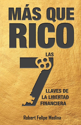 Libro: ¡más Que Rico!: Las 7 Llaves De La Libertad Financier