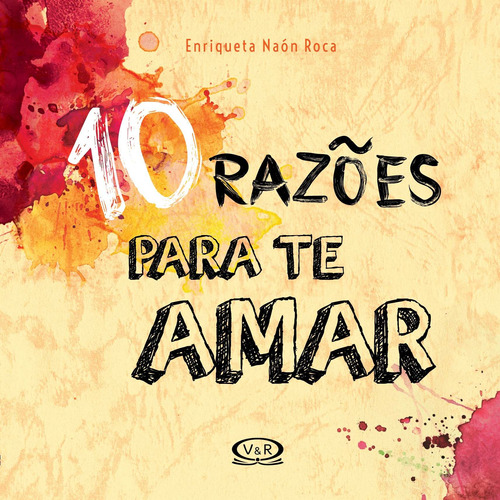 10 razões para te amar, de Roca, Enriqueta Naon. Vergara & Riba Editoras, capa dura em português, 2017