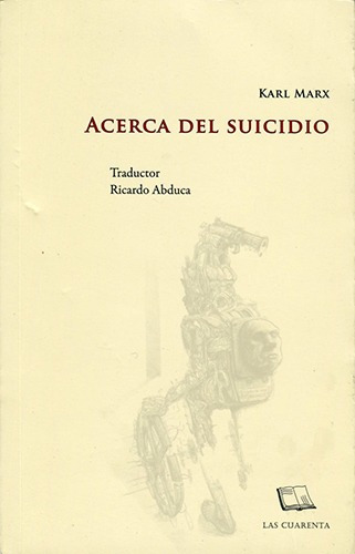 Acerca Del Suicidio, Karl Marx, Ed. Las Cuarenta