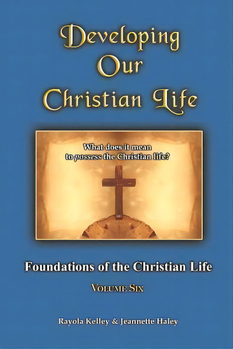 Developing Our Christian Life: Foundations Of The Christian Life, De Rayola Kelley., Vol. 6. Editorial Hidden Manna Publications, Tapa Blanda En Inglés