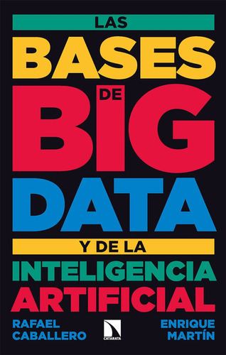 Las Bases De Big Data Y De La Inteligencia Artificial, De Caballero, Rafael. Editorial Los Libros De La Catarata, Tapa Blanda En Español