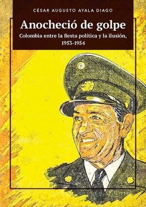 Libro Anocheció De Golpe. Colombia Entre La Fiesta Política
