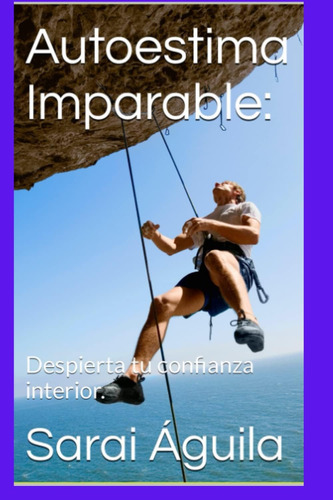 Libro: Autoestima Imparable:: Despierta Tu Confianza Interio